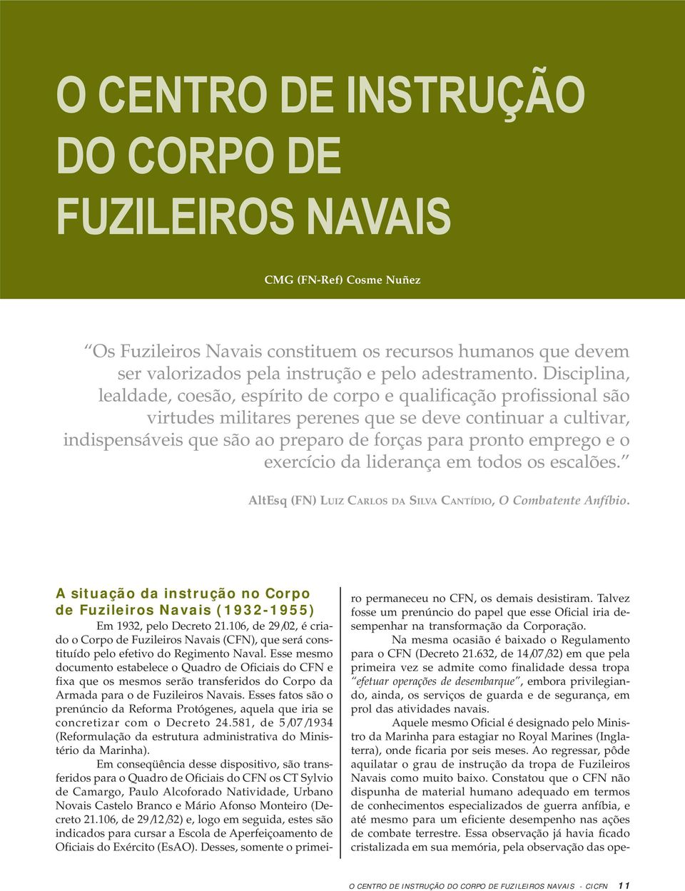 emprego e o exercício da liderança em todos os escalões. AltEsq (FN) LUIZ CARLOS DA SILVA CANTÍDIO, O Combatente Anfíbio.