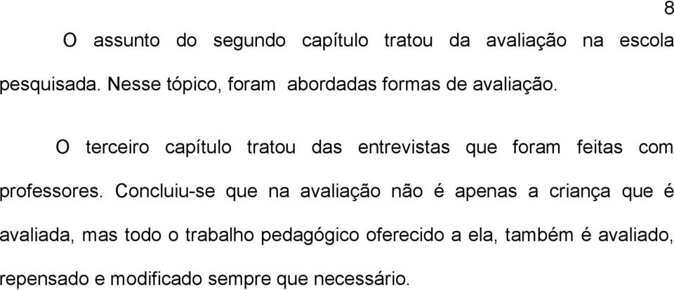 8 O terceiro capítulo tratou das entrevistas que foram feitas com professores.