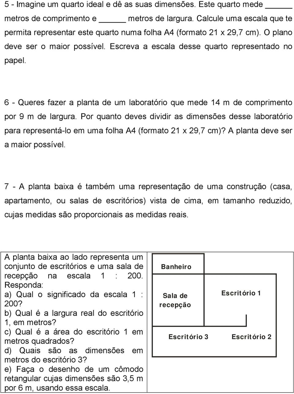 6 - Queres fazer a planta de um laboratório que mede 14 m de comprimento por 9 m de largura.