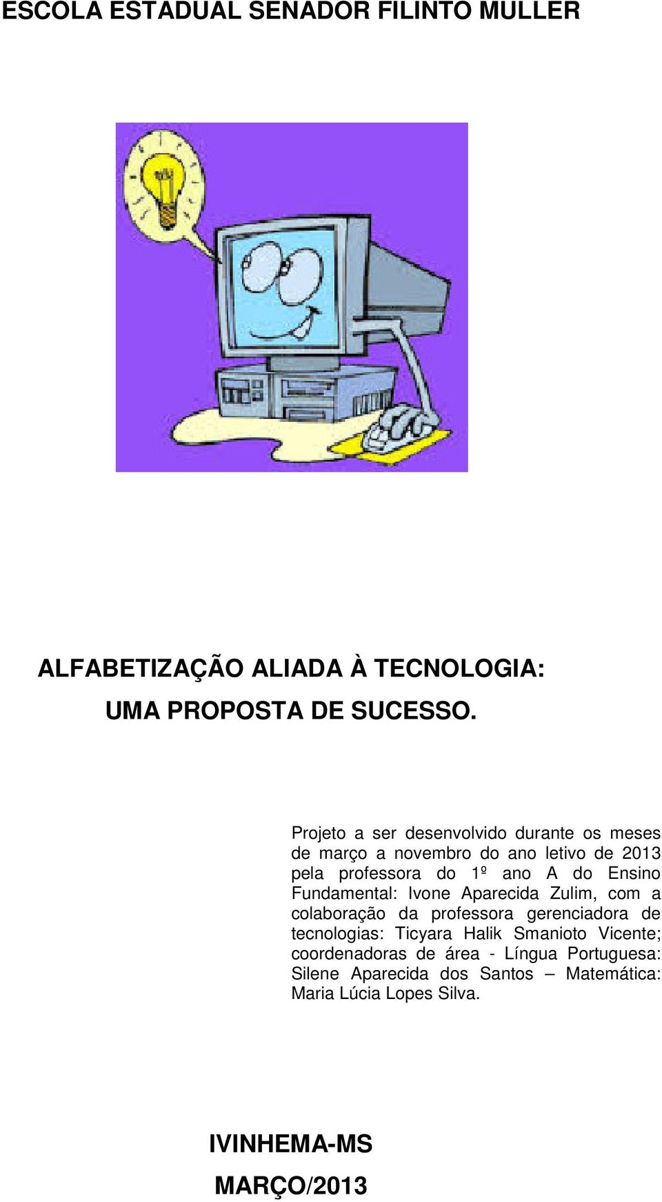 Ensino Fundamental: Ivone Aparecida Zulim, com a colaboração da professora gerenciadora de tecnologias: Ticyara Halik