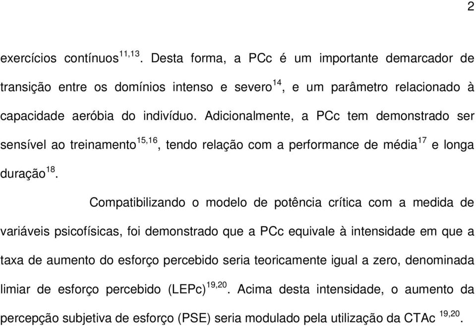 Adicionalmente, a PCc tem demonstrado ser sensível ao treinamento 15,16, tendo relação com a performance de média 17 e longa duração 18.