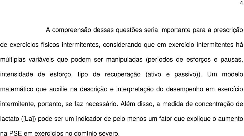 e passivo)). Um modelo matemático que auxilie na descrição e interpretação do desempenho em exercício intermitente, portanto, se faz necessário.