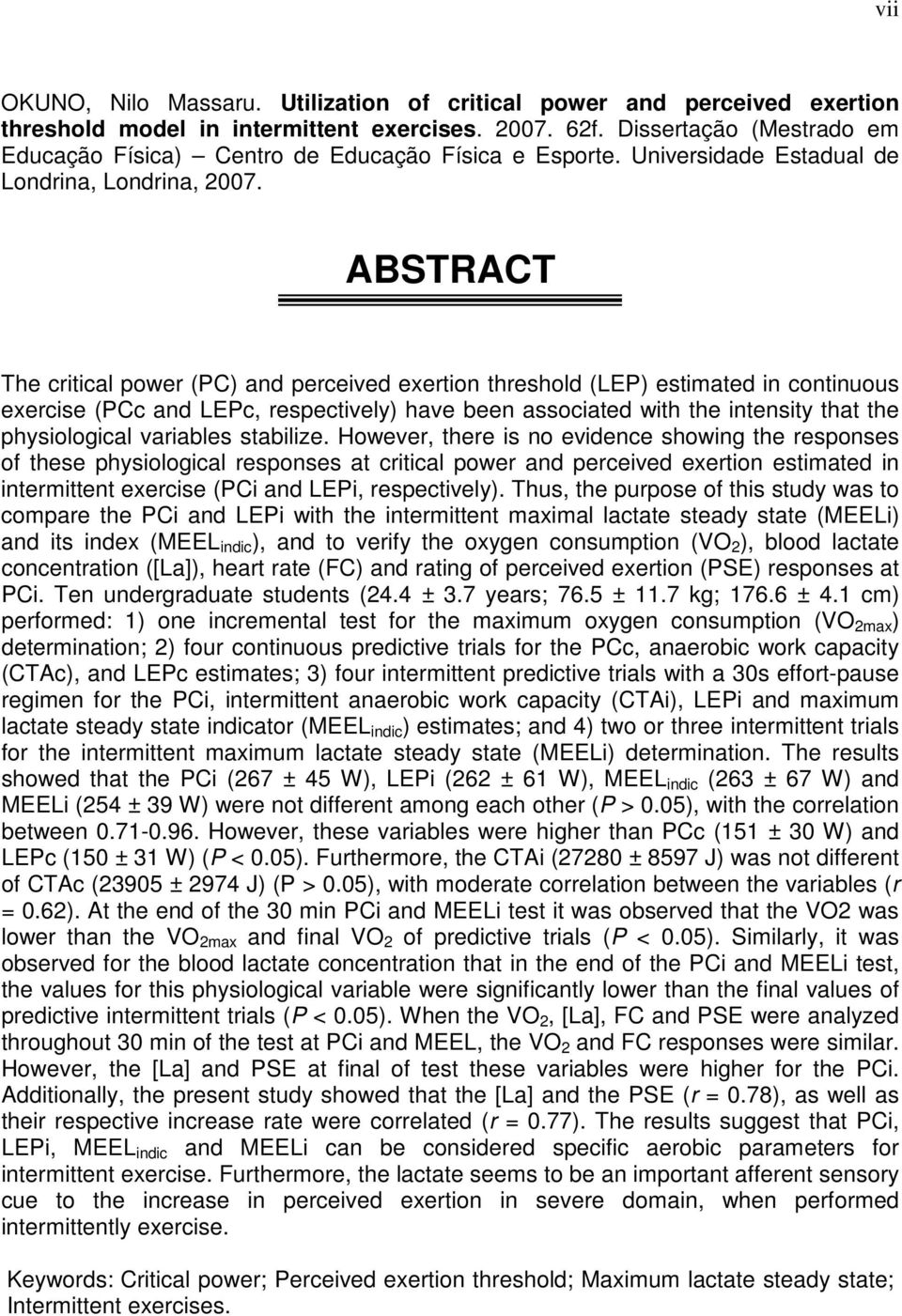 ABSTRACT The critical power (PC) and perceived exertion threshold (LEP) estimated in continuous exercise (PCc and LEPc, respectively) have been associated with the intensity that the physiological