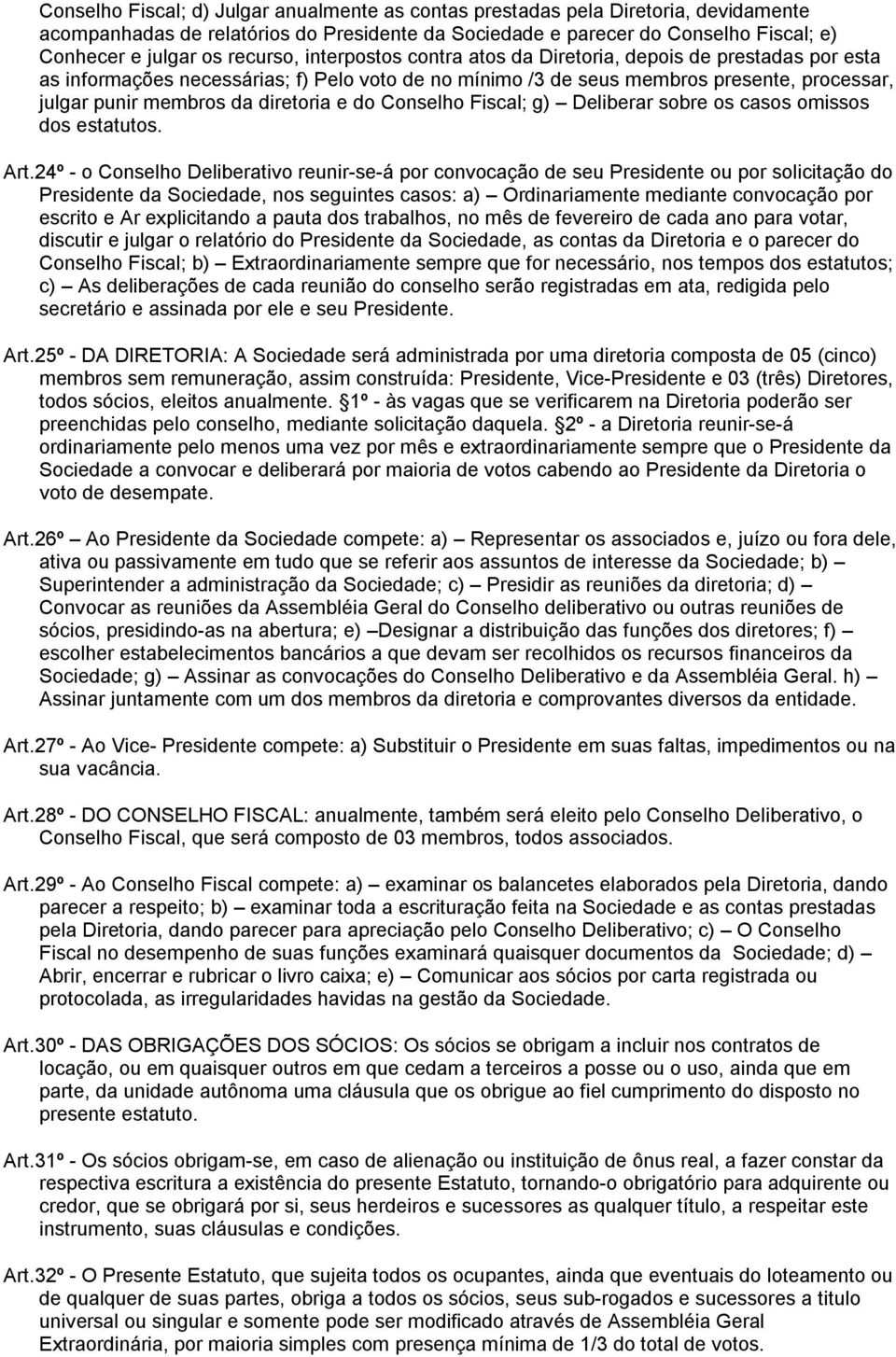 diretoria e do Conselho Fiscal; g) Deliberar sobre os casos omissos dos estatutos. Art.