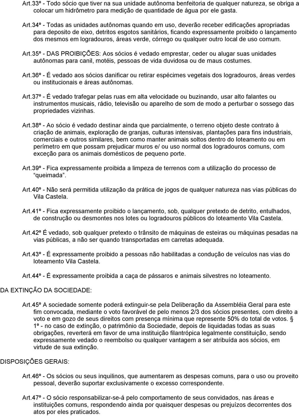 logradouros, áreas verde, córrego ou qualquer outro local de uso comum. Art.