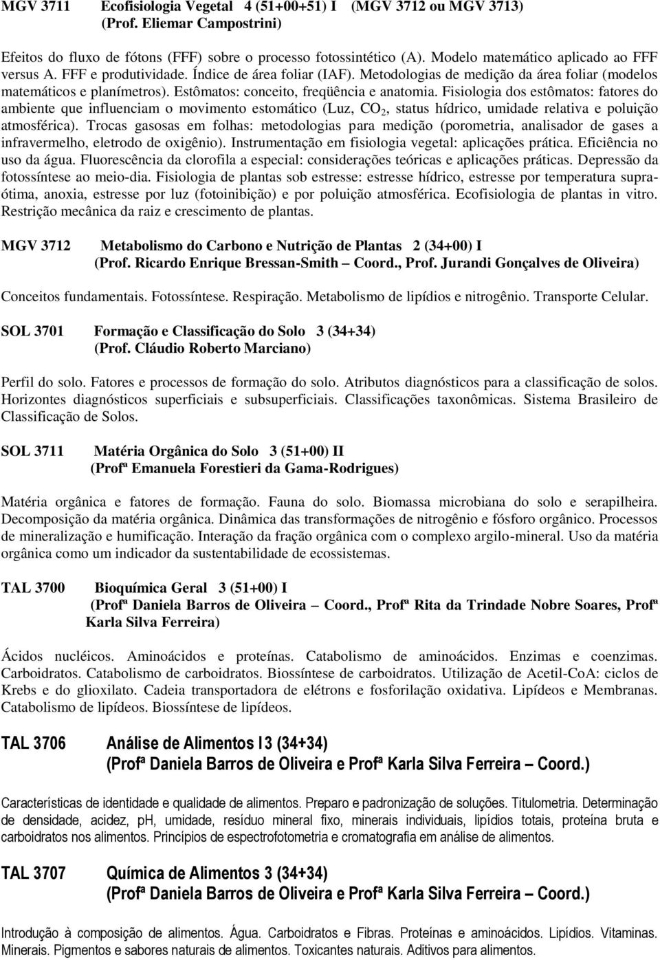 Estômatos: conceito, freqüência e anatomia. Fisiologia dos estômatos: fatores do ambiente que influenciam o movimento estomático (Luz, CO 2, status hídrico, umidade relativa e poluição atmosférica).