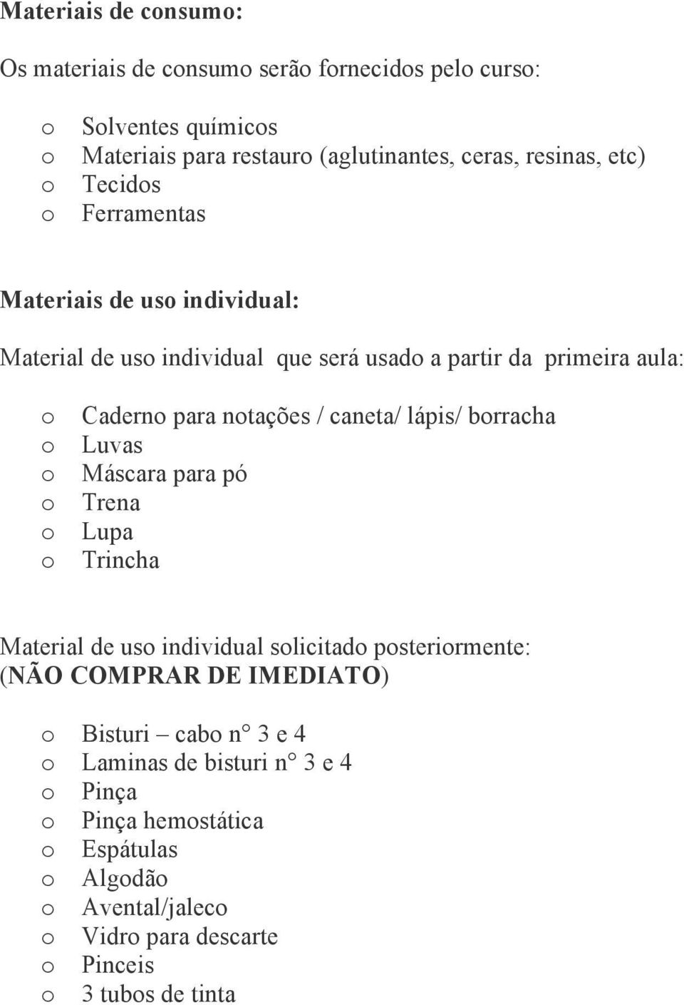 / caneta/ lápis/ brracha Luvas Máscara para pó Trena Lupa Trincha Material de us individual slicitad psterirmente: (NÃO COMPRAR DE