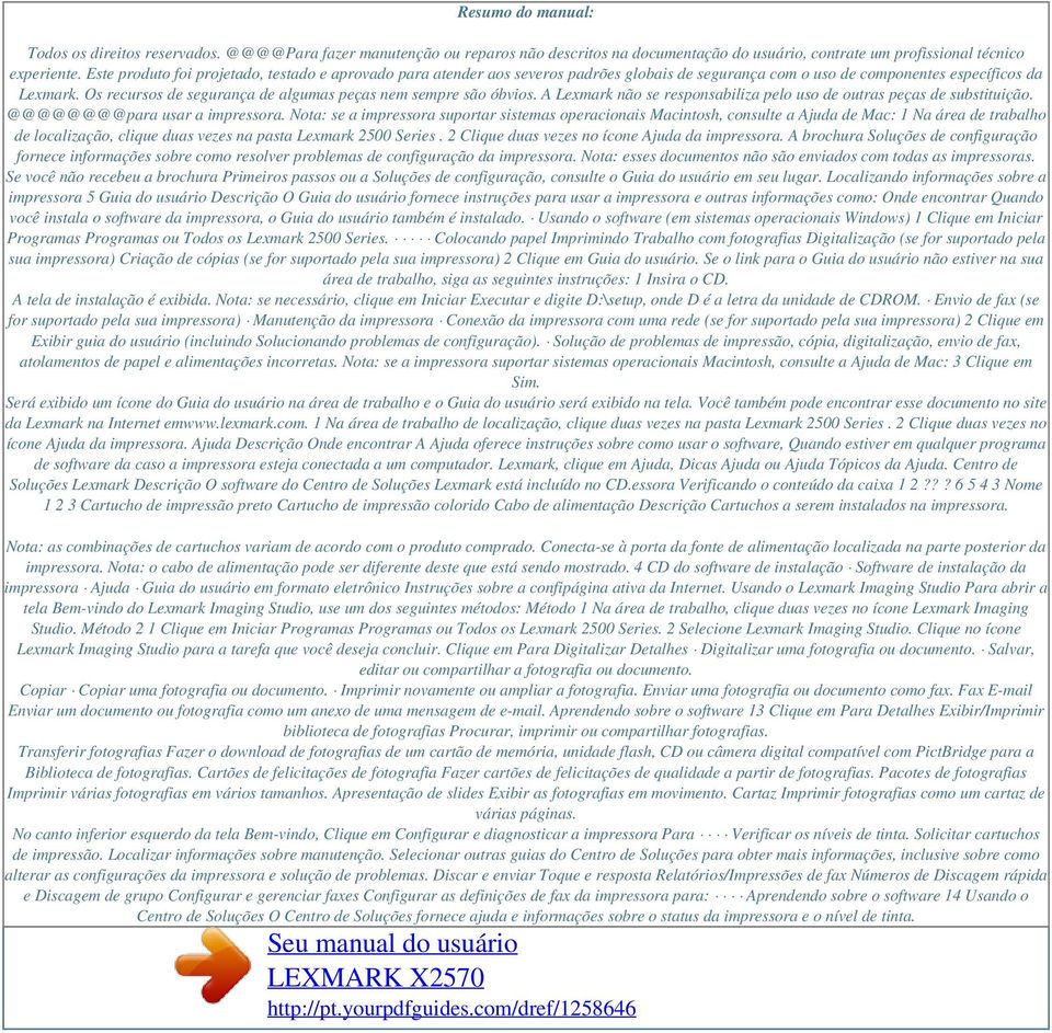 Os recursos de segurança de algumas peças nem sempre são óbvios. A Lexmark não se responsabiliza pelo uso de outras peças de substituição. @@@@@@@@para usar a impressora.