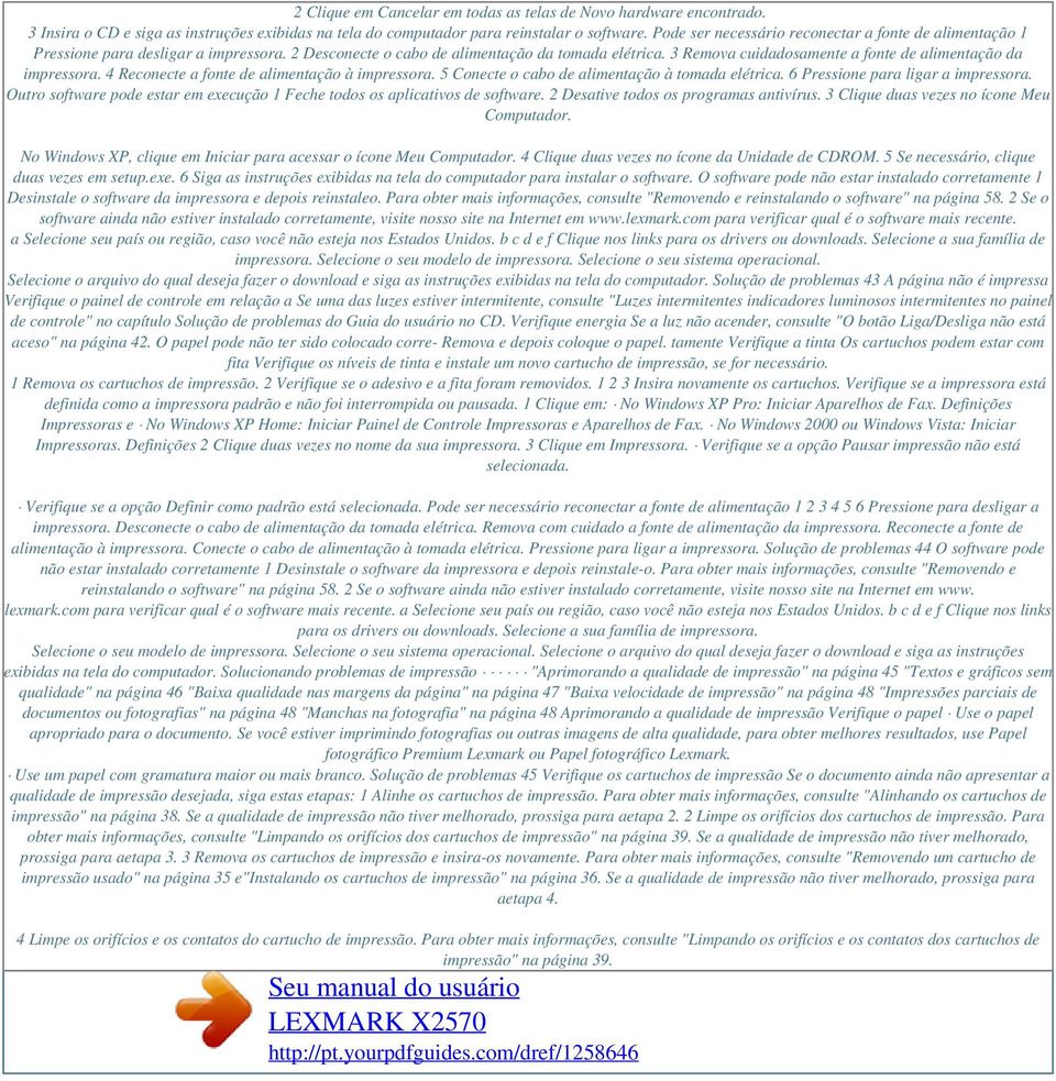 3 Remova cuidadosamente a fonte de alimentação da impressora. 4 Reconecte a fonte de alimentação à impressora. 5 Conecte o cabo de alimentação à tomada elétrica. 6 Pressione para ligar a impressora.