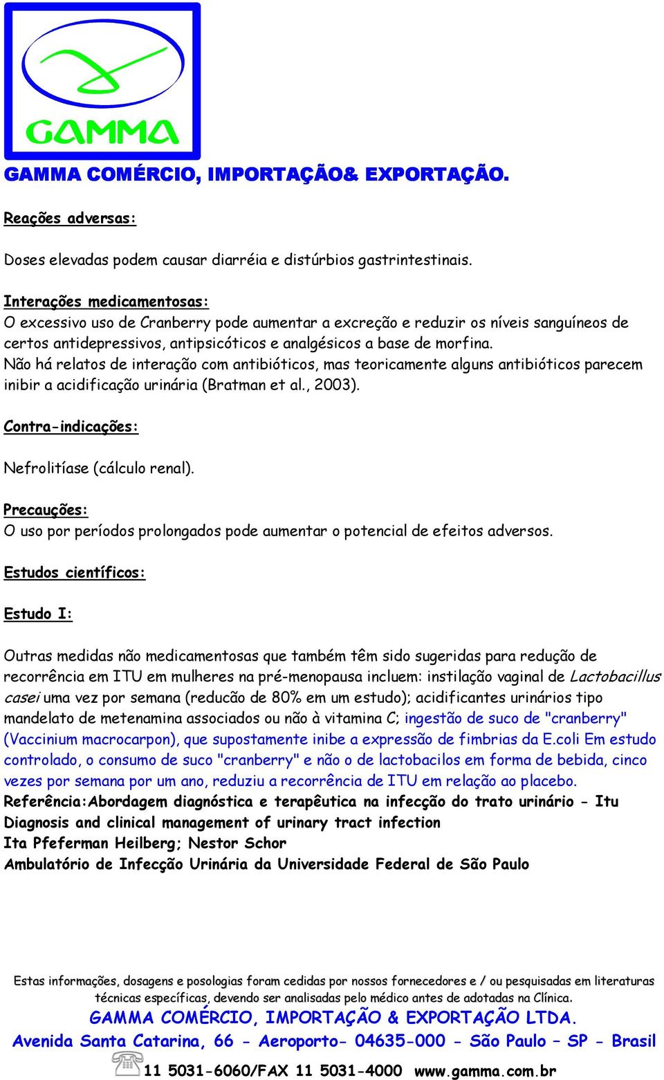 Não há relatos de interação com antibióticos, mas teoricamente alguns antibióticos parecem inibir a acidificação urinária (Bratman et al., 2003). Contra-indicações: Nefrolitíase (cálculo renal).