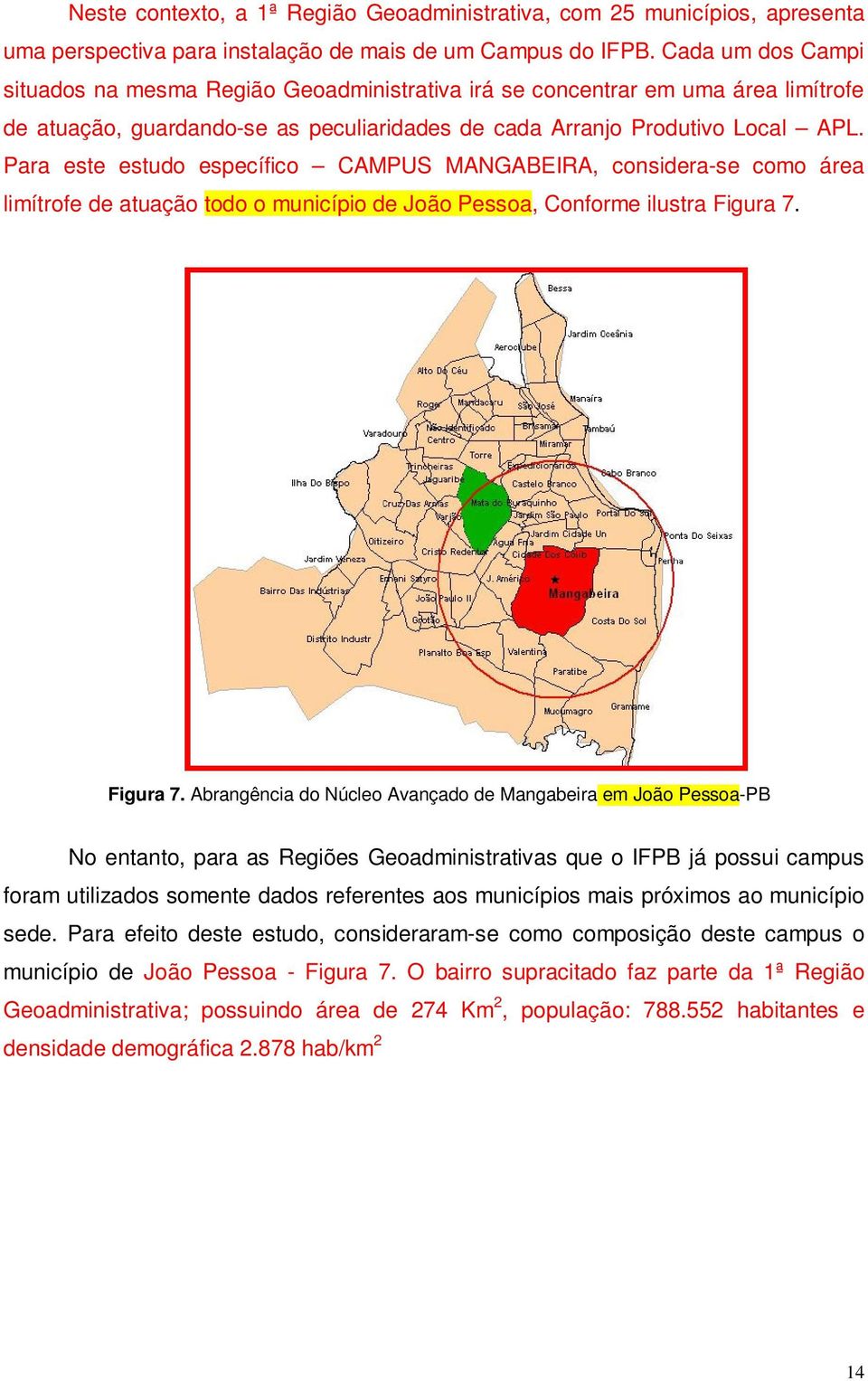 Para este estudo específico CAMPUS MANGABEIRA, considera-se como área limítrofe de atuação todo o município de João Pessoa, Conforme ilustra Figura 7.
