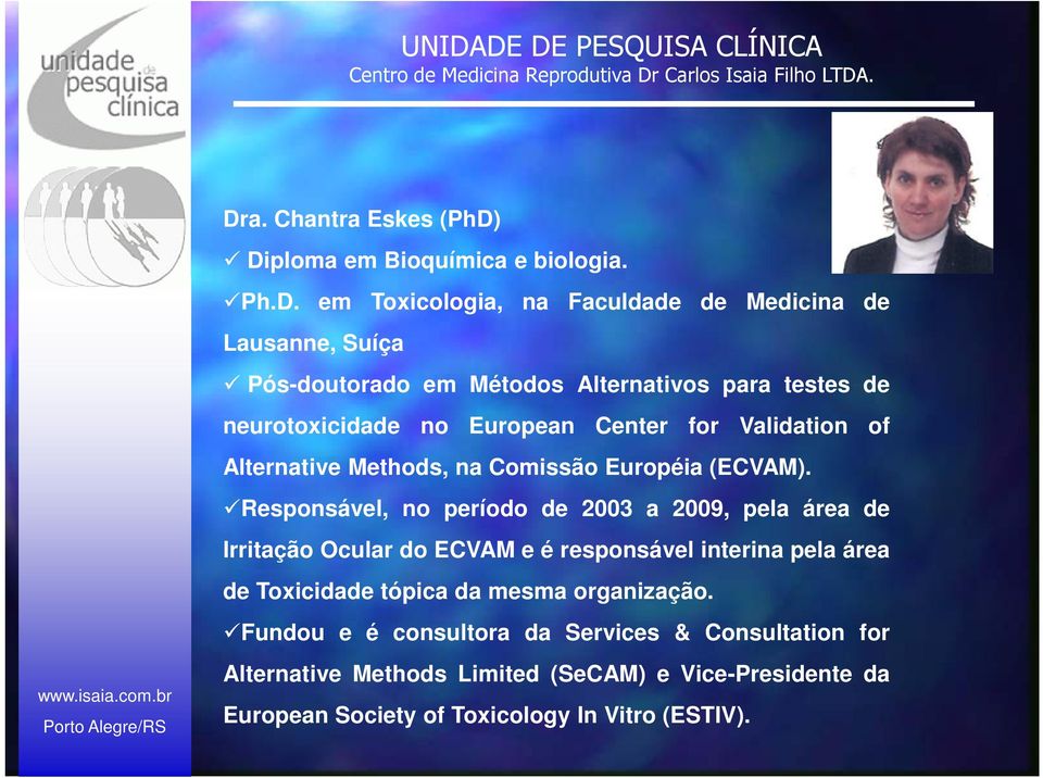 Responsável, no período de 2003 a 2009, pela área de Irritação Ocular do ECVAM e é responsável interina pela área de Toxicidade tópica da mesma