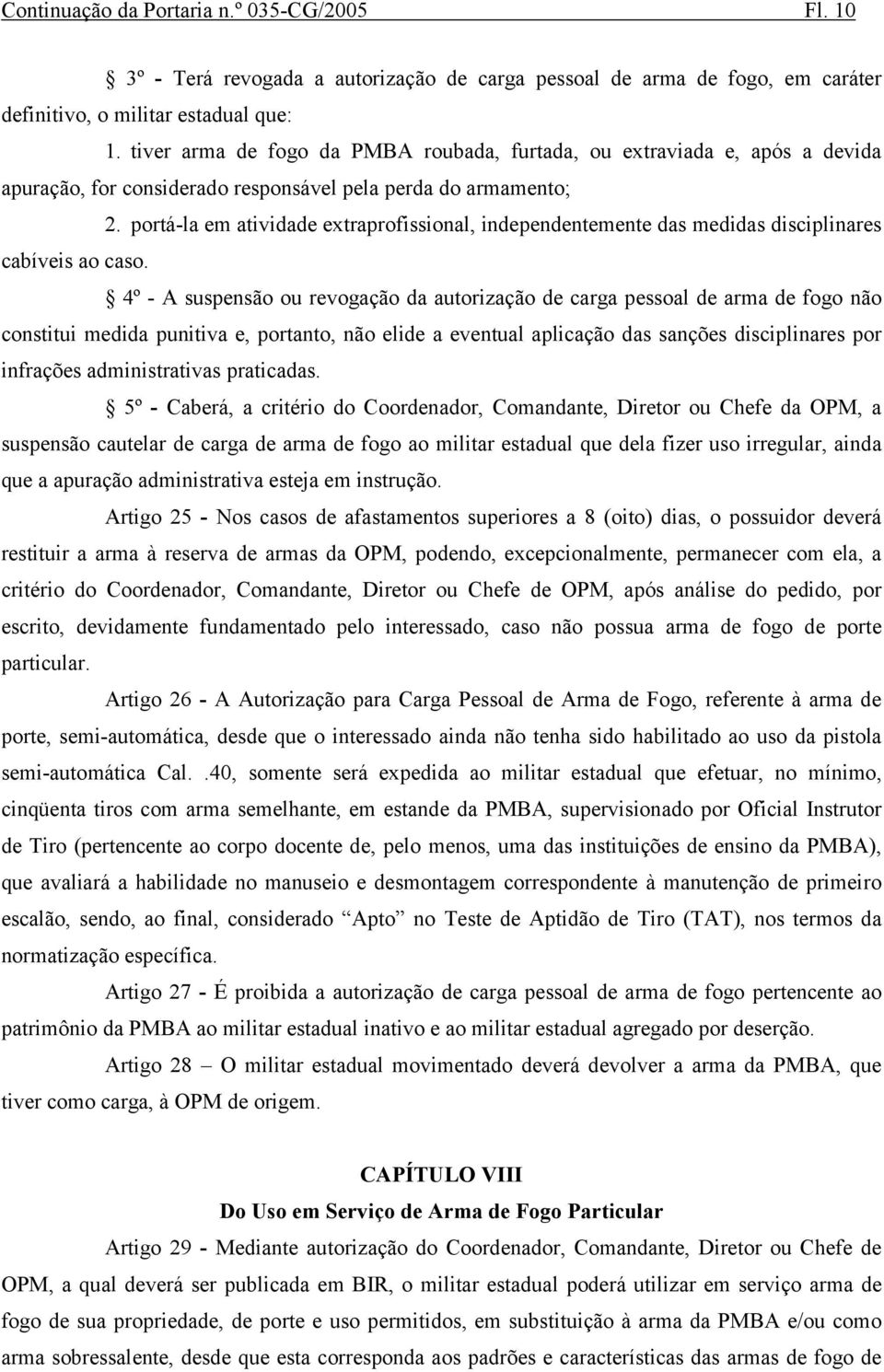 portá-la em atividade extraprofissional, independentemente das medidas disciplinares cabíveis ao caso.