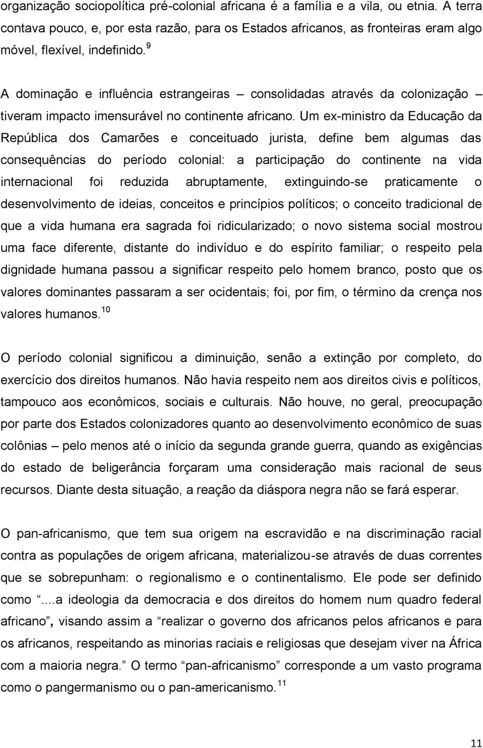 9 A dominação e influência estrangeiras consolidadas através da colonização tiveram impacto imensurável no continente africano.