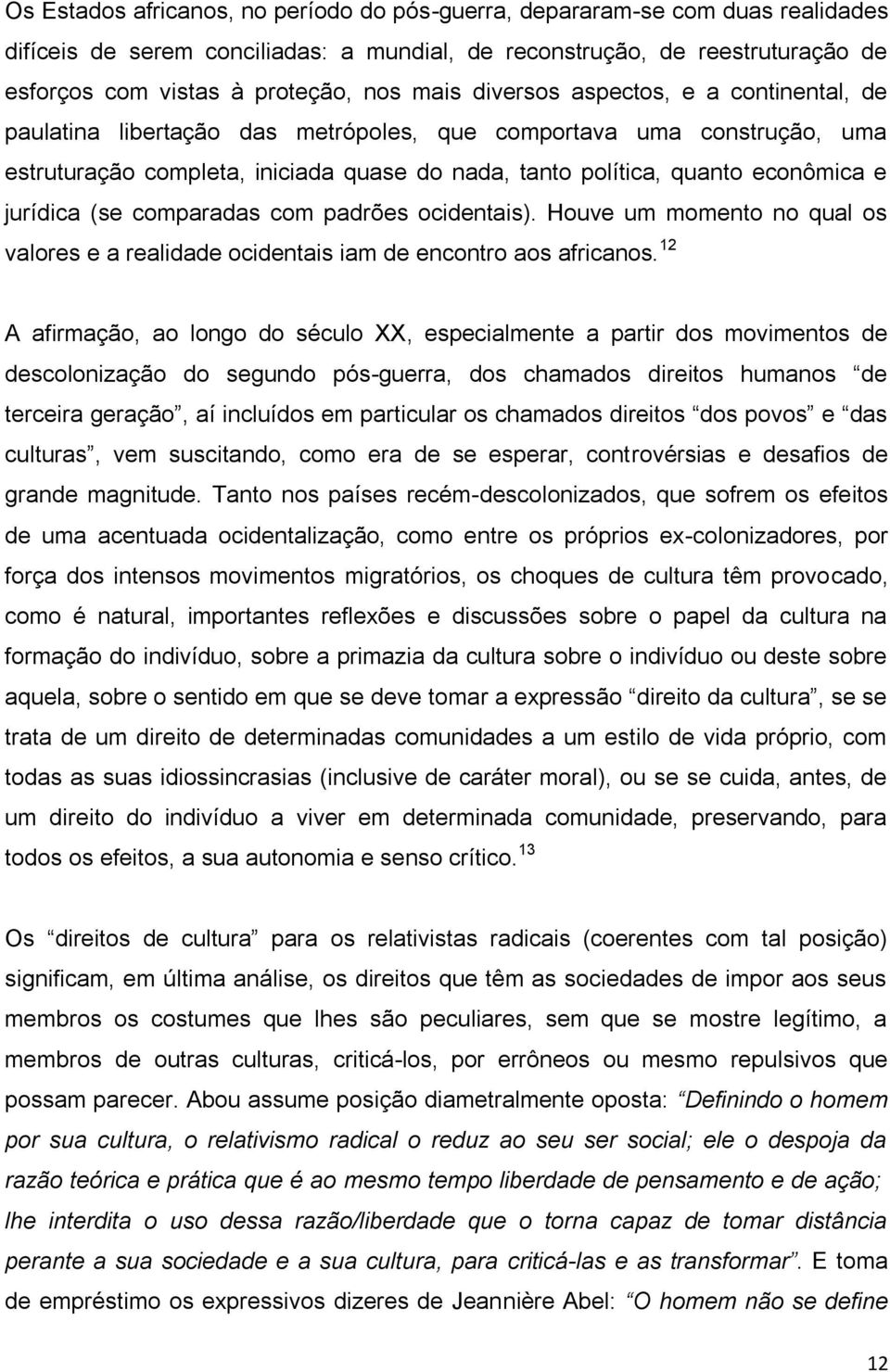 jurídica (se comparadas com padrões ocidentais). Houve um momento no qual os valores e a realidade ocidentais iam de encontro aos africanos.