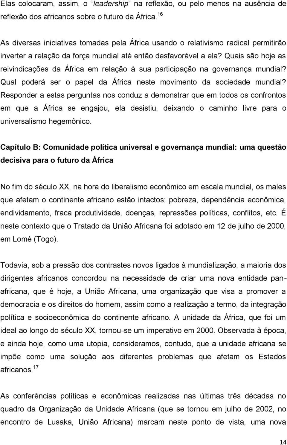 Quais são hoje as reivindicações da África em relação à sua participação na governança mundial? Qual poderá ser o papel da África neste movimento da sociedade mundial?