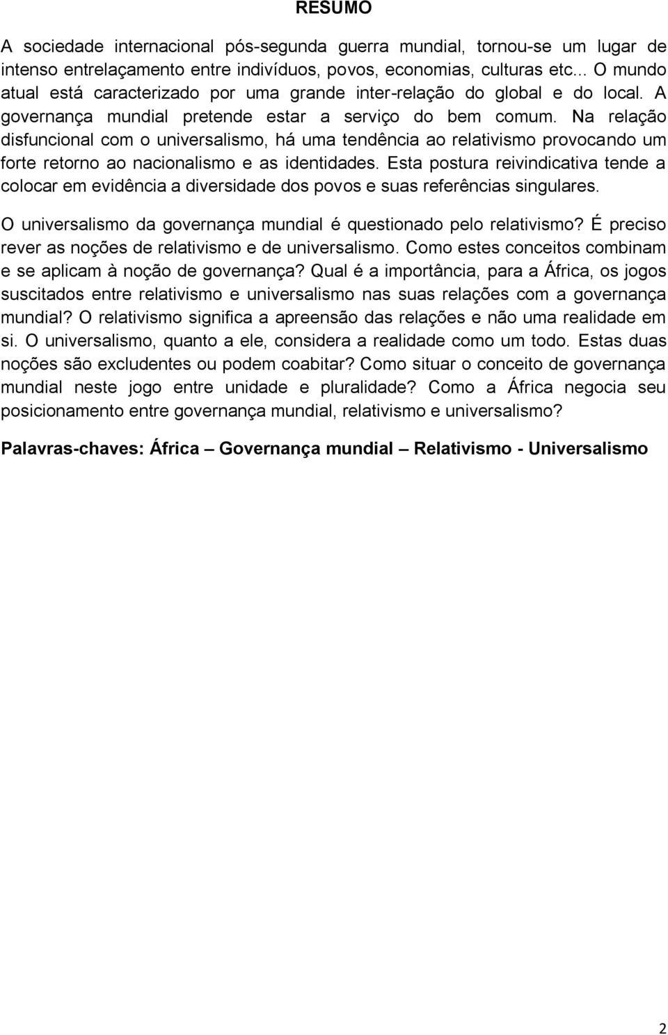 Na relação disfuncional com o universalismo, há uma tendência ao relativismo provocando um forte retorno ao nacionalismo e as identidades.