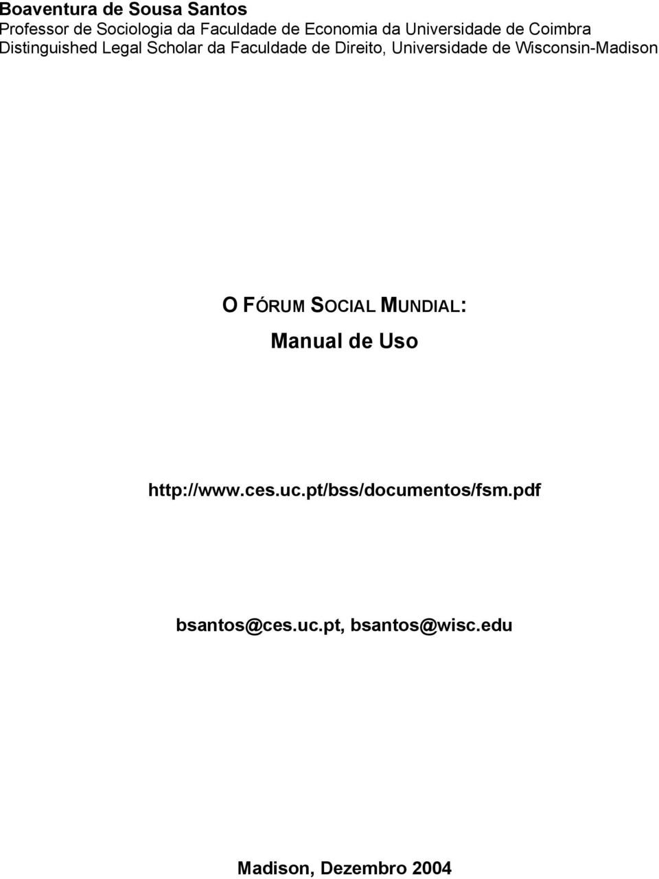 Universidade de Wisconsin-Madison O FÓRUM SOCIAL MUNDIAL: Manual de Uso http://www.