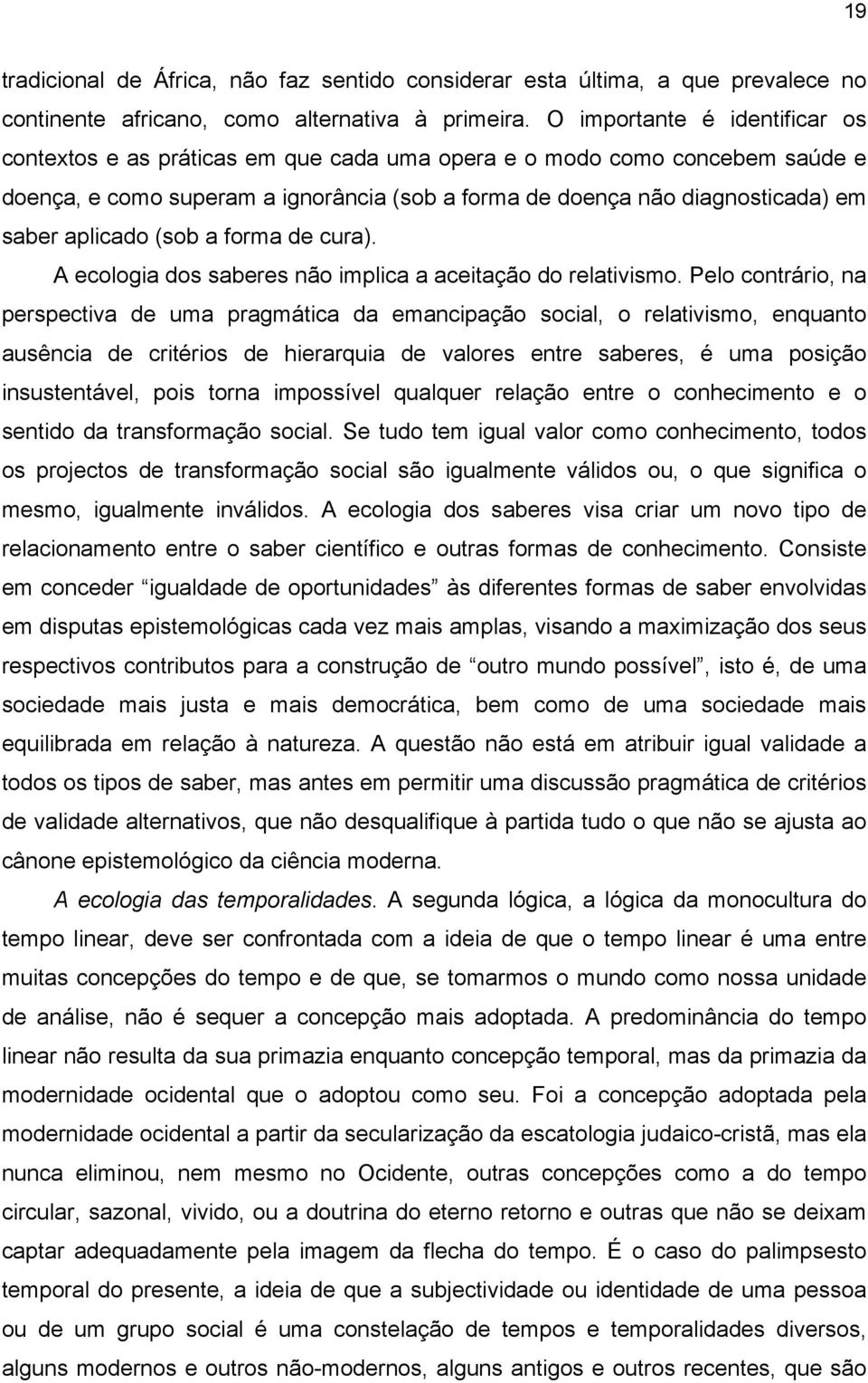 aplicado (sob a forma de cura). A ecologia dos saberes não implica a aceitação do relativismo.