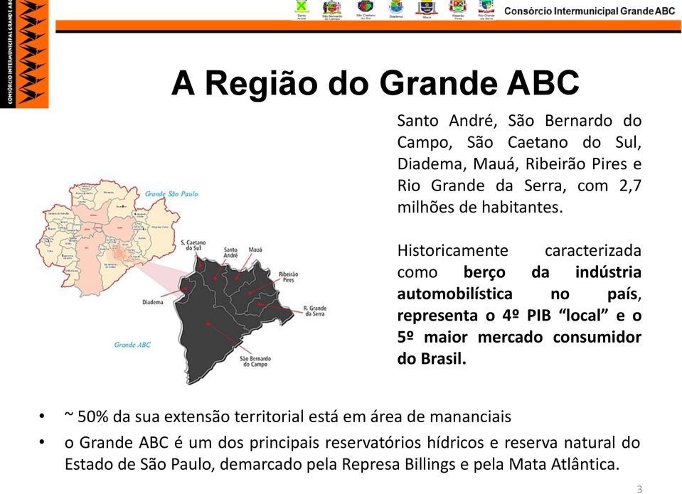 Historicamente caracterizada como berço da indústria automobilística no país, representa o 4º PIB local e o 5º maior mercado consumidor do