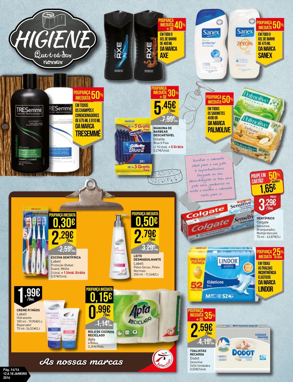 4/6 A 8 JANEIRO 06,99 CREME P/ MÃOS Labell Hidratante 00 ml - 9,90 /Lt; Reparador 75 ml- 6,53 /Lt 0,30,9,59 ** ESCOVA DENTÍFRICA Labell Proteção Global: Suave, Média 3 Unid. + Unid.