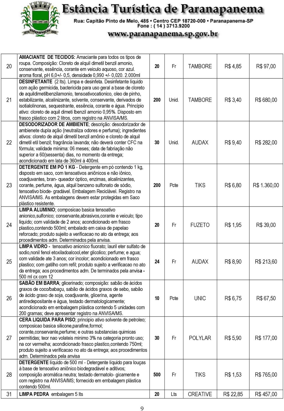 Desinfetante líquido com ação germicida, bactericida para uso geral a base de cloreto de aquildimetilbenzilamonio, tensoativocationico, oleo de pinho, estabilizante, alcalinizante, solvente,