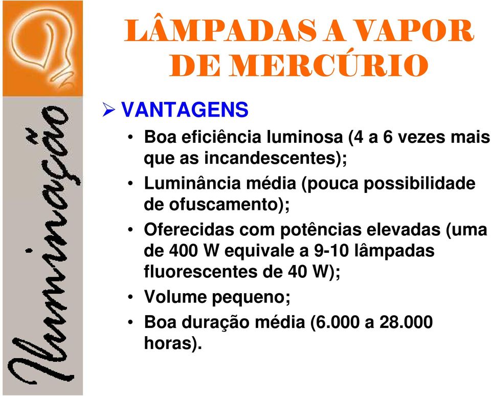 ofuscamento); Oferecidas com potências elevadas (uma de 400 W equivale a 9-10