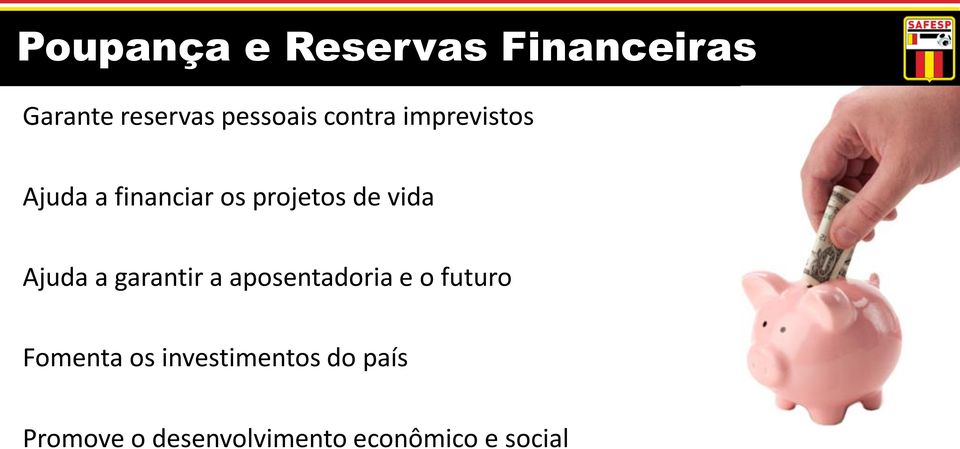 Ajuda a garantir a aposentadoria e o futuro Fomenta os