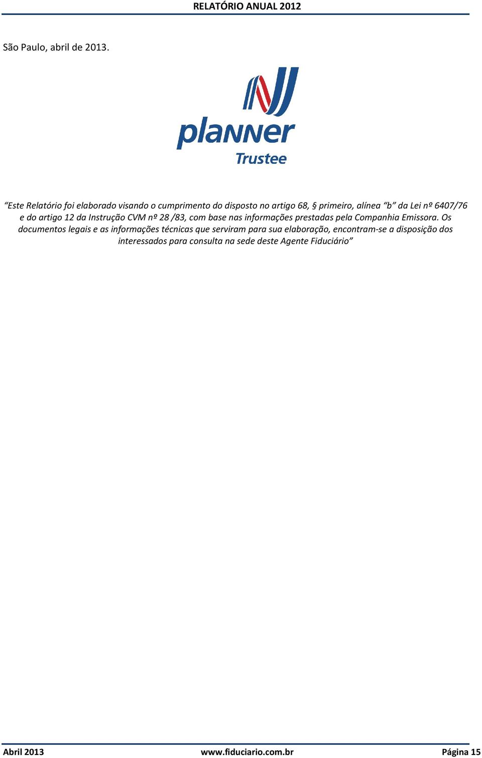 e do artigo 12 da Instrução CVM nº 28 /83, com base nas informações prestadas pela Companhia Emissora.