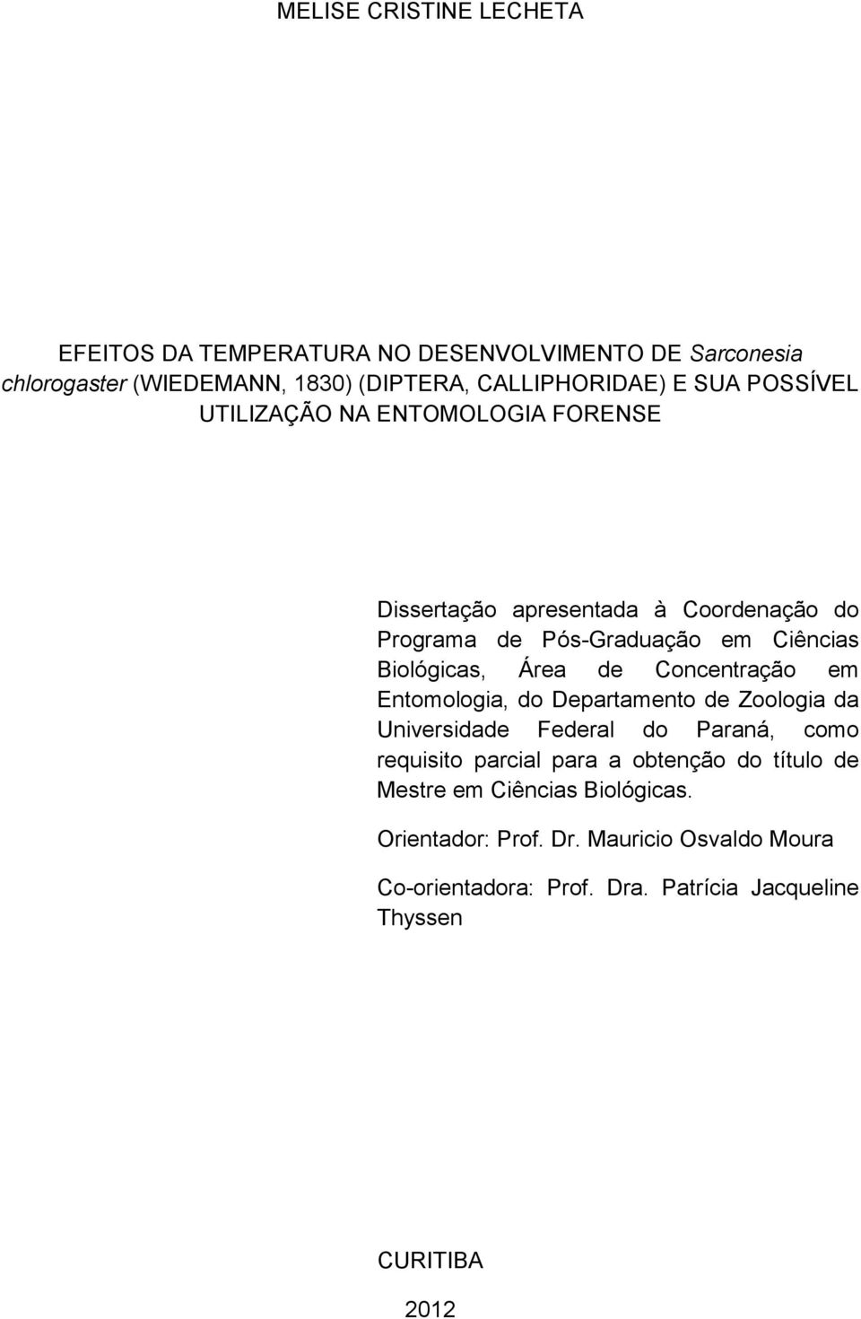 Concentração em Entomologia, do Departamento de Zoologia da Universidade Federal do Paraná, como requisito parcial para a obtenção do título