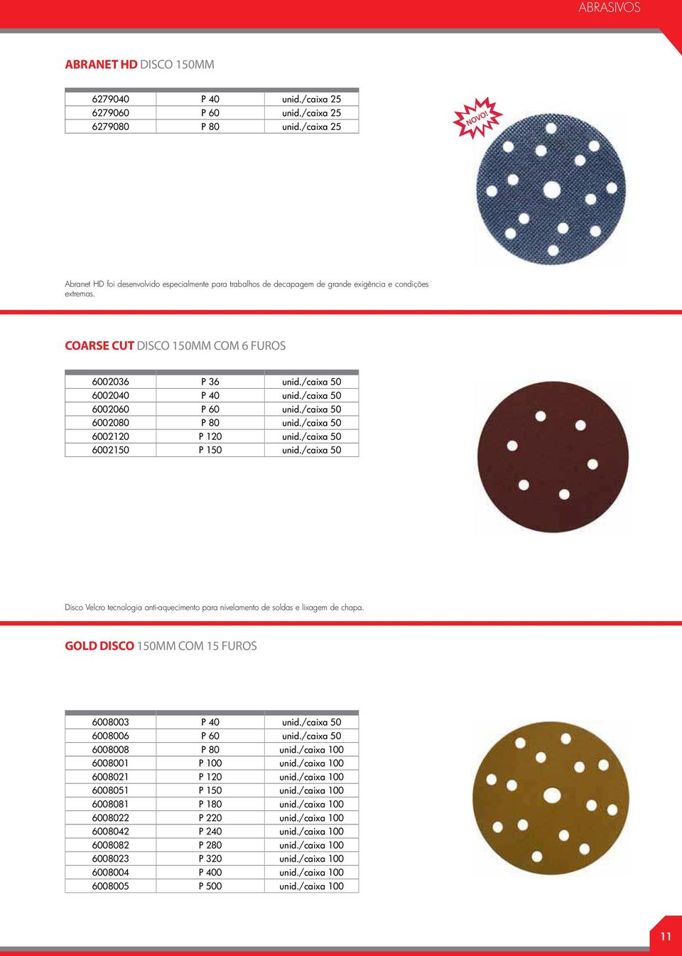 COARSE CUT DISCO 150MM COM 6 FUROS 6002036 P 36 6002040 P 40 6002060 P 60 6002080 P 80 6002120 P 120 6002150 P 150 Disco Velcro tecnologia