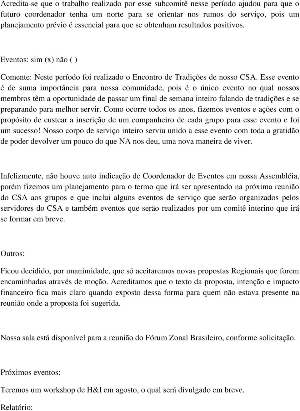 Esse evento é de suma importância para nossa comunidade, pois é o único evento no qual nossos membros têm a oportunidade de passar um final de semana inteiro falando de tradições e se preparando para