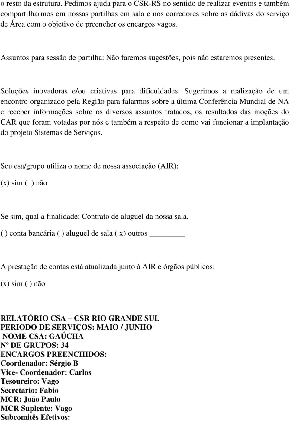 encargos vagos. Assuntos para sessão de partilha: Não faremos sugestões, pois não estaremos presentes.