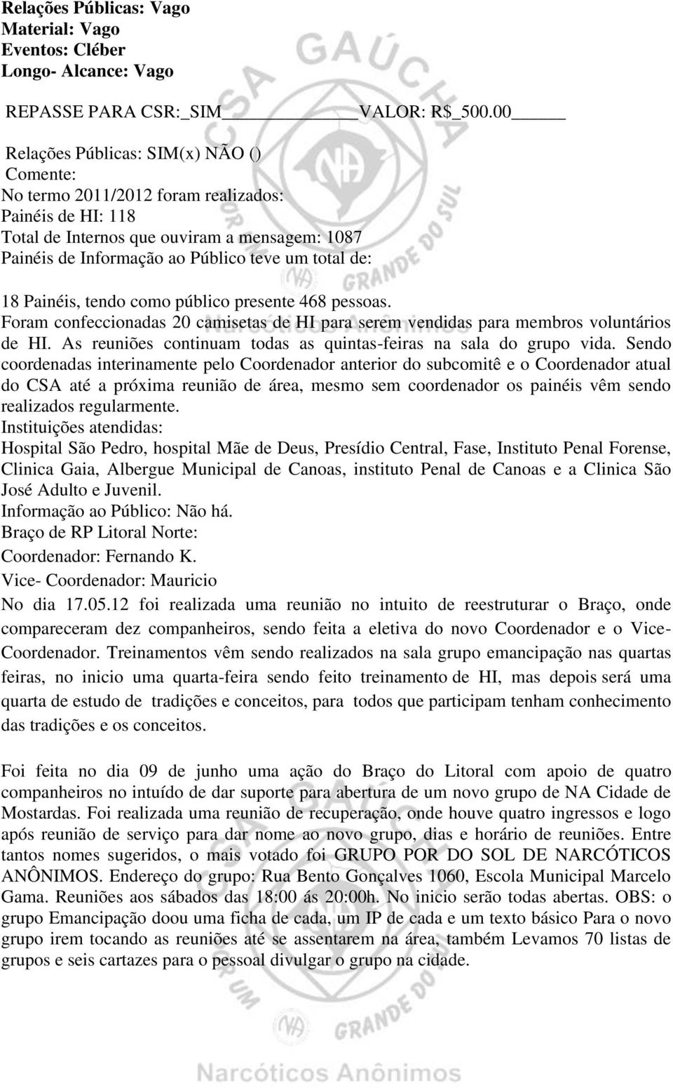 18 Painéis, tendo como público presente 468 pessoas. Foram confeccionadas 20 camisetas de HI para serem vendidas para membros voluntários de HI.