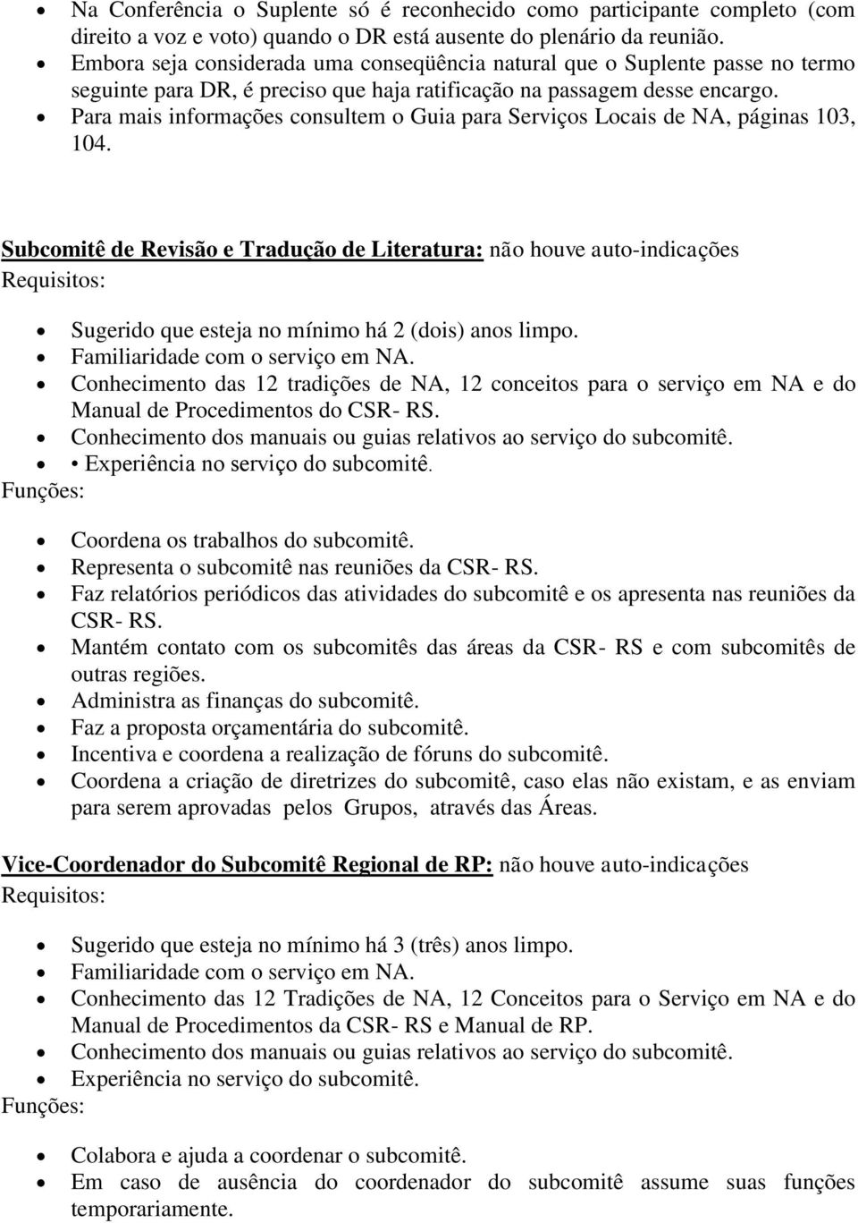 Para mais informações consultem o Guia para Serviços Locais de NA, páginas 103, 104.