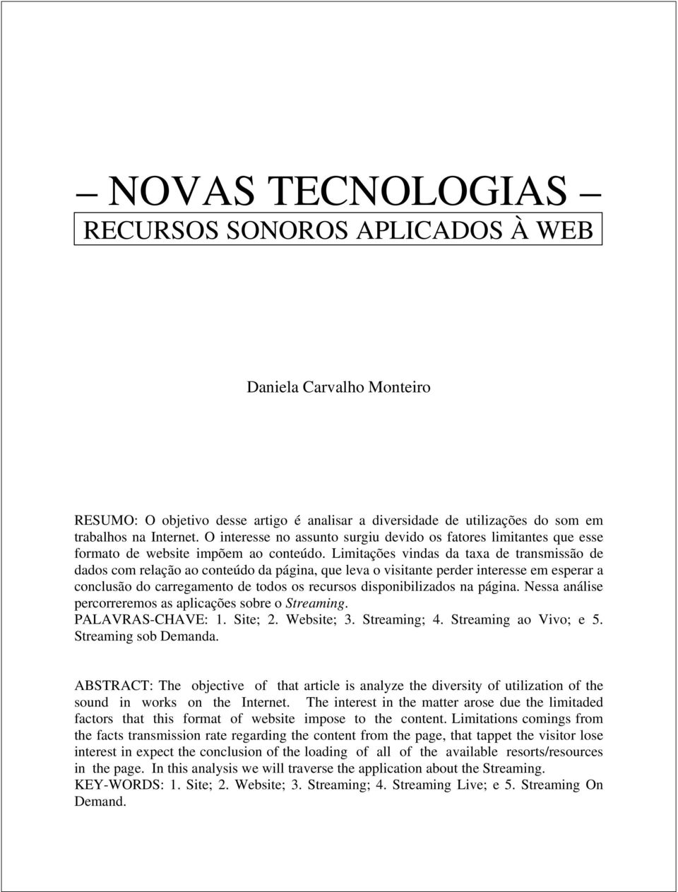 Limitações vindas da taxa de transmissão de dados com relação ao conteúdo da página, que leva o visitante perder interesse em esperar a conclusão do carregamento de todos os recursos disponibilizados