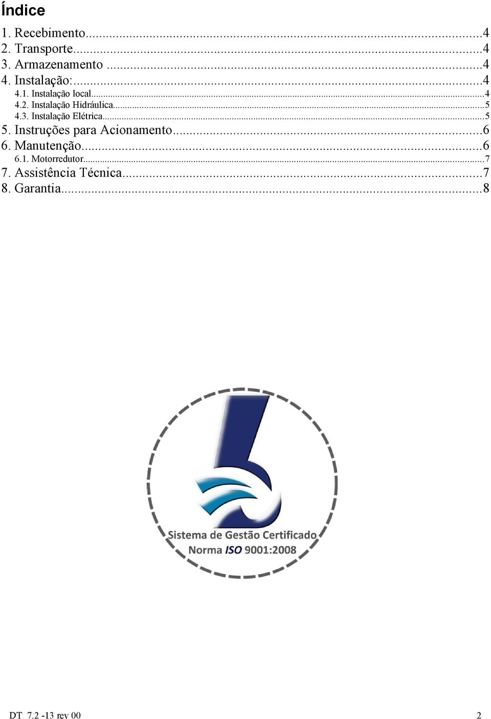 3. Instalação Elétrica...5 5. Instruções para Acionamento...6 6.