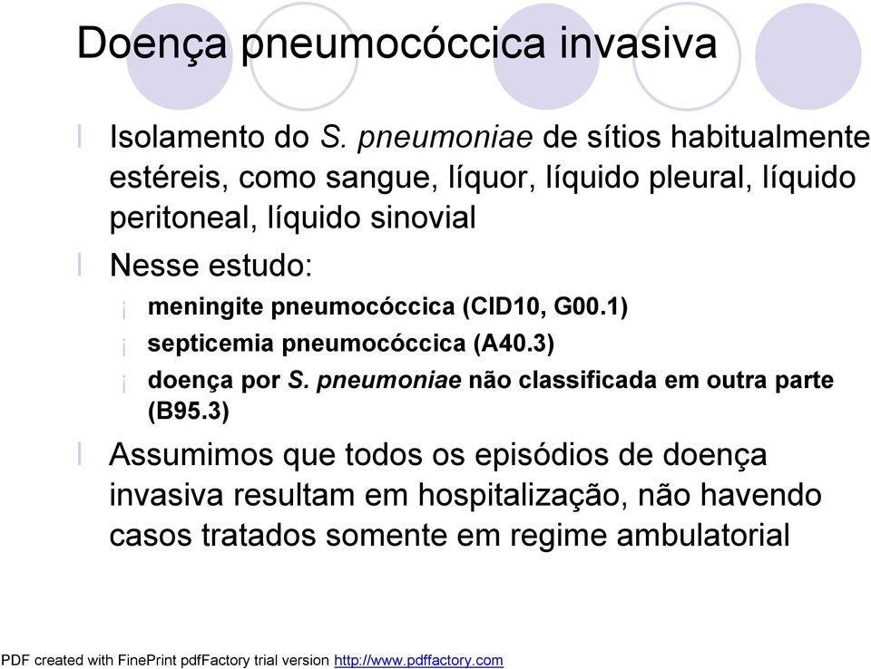 sinovial Nesse estudo: meningite pneumocóccica (CID10, G00.1) septicemia pneumocóccica (A40.3) doença por S.