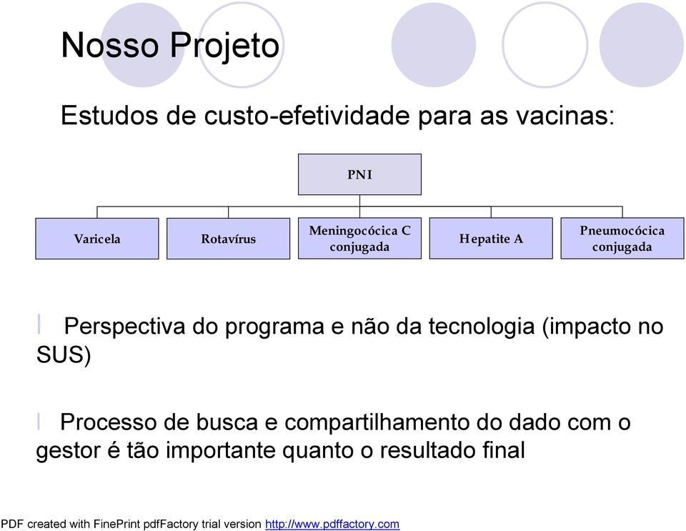 Perspectiva do programa e não da tecnologia (impacto no SUS) Processo de