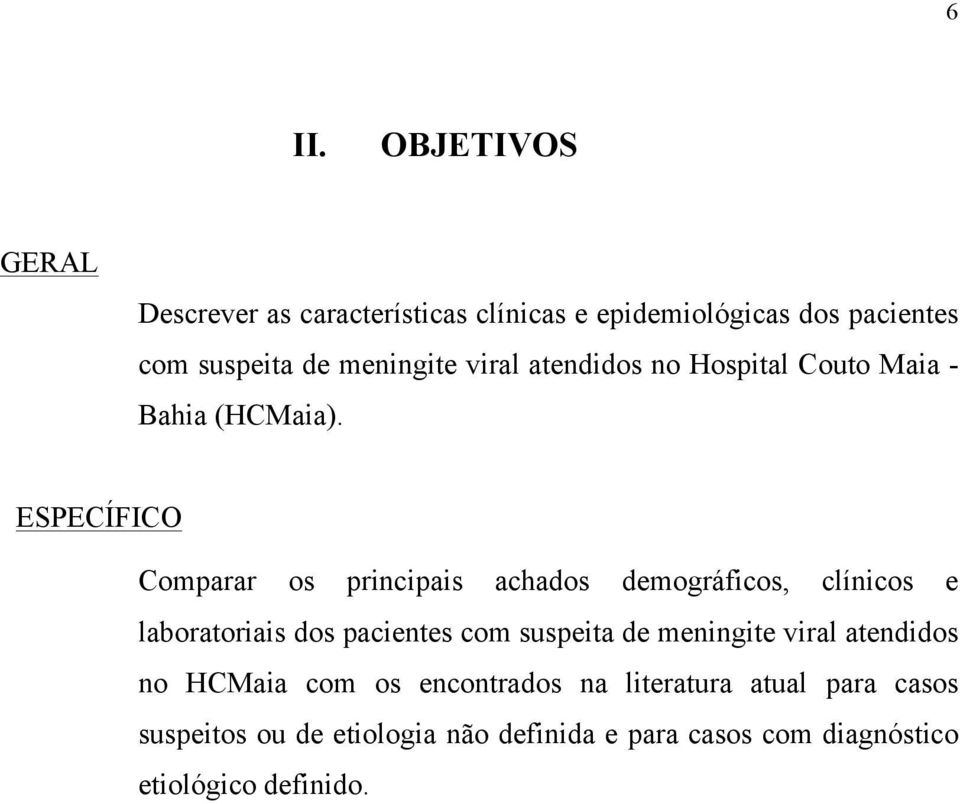 ESPECÍFICO Comparar os principais achados demográficos, clínicos e laboratoriais dos pacientes com suspeita de