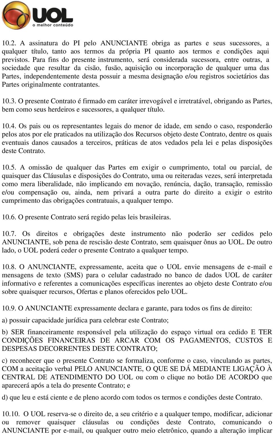 possuir a mesma designação e/ou registros societários das Partes originalmente contratantes. 10.3.