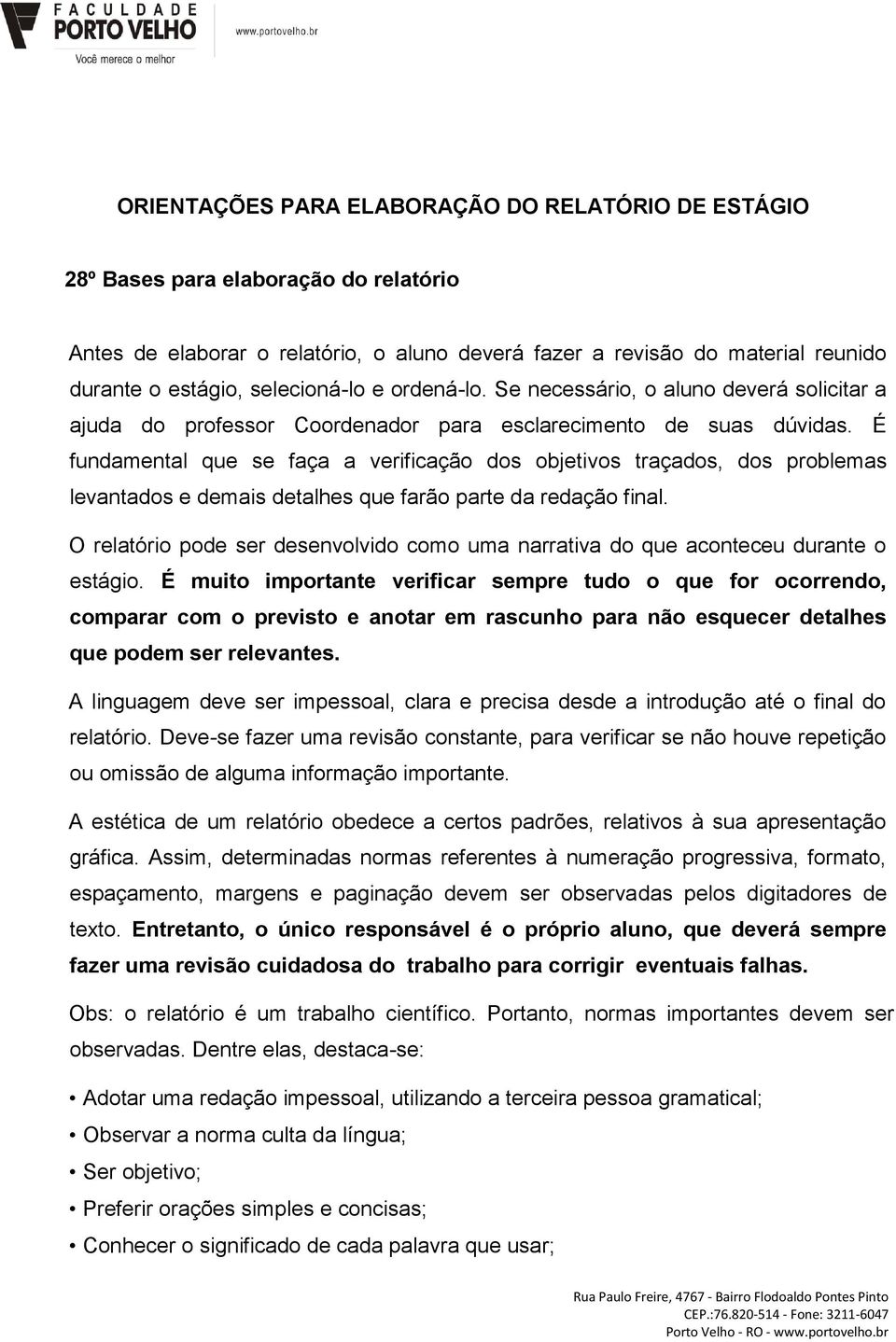 É fundamental que se faça a verificação dos objetivos traçados, dos problemas levantados e demais detalhes que farão parte da redação final.