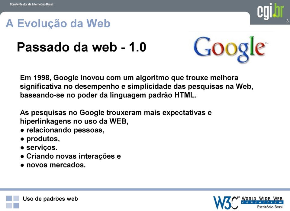 simplicidade das pesquisas na Web, baseando-se no poder da linguagem padrão HTML.