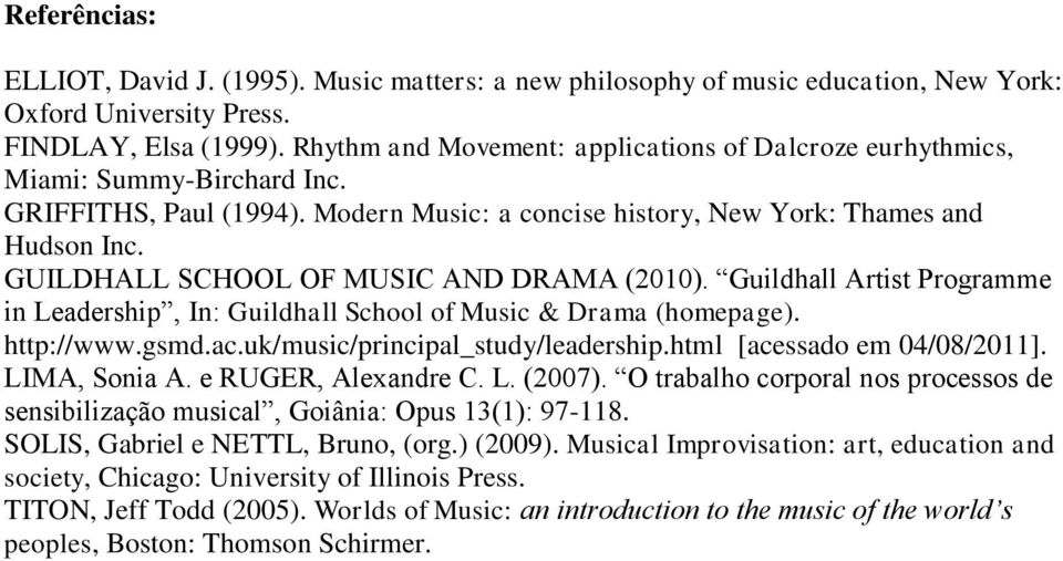 GUILDHALL SCHOOL OF MUSIC AND DRAMA (2010). Guildhall Artist Programme in Leadership, In: Guildhall School of Music & Drama (homepage). http://www.gsmd.ac.uk/music/principal_study/leadership.