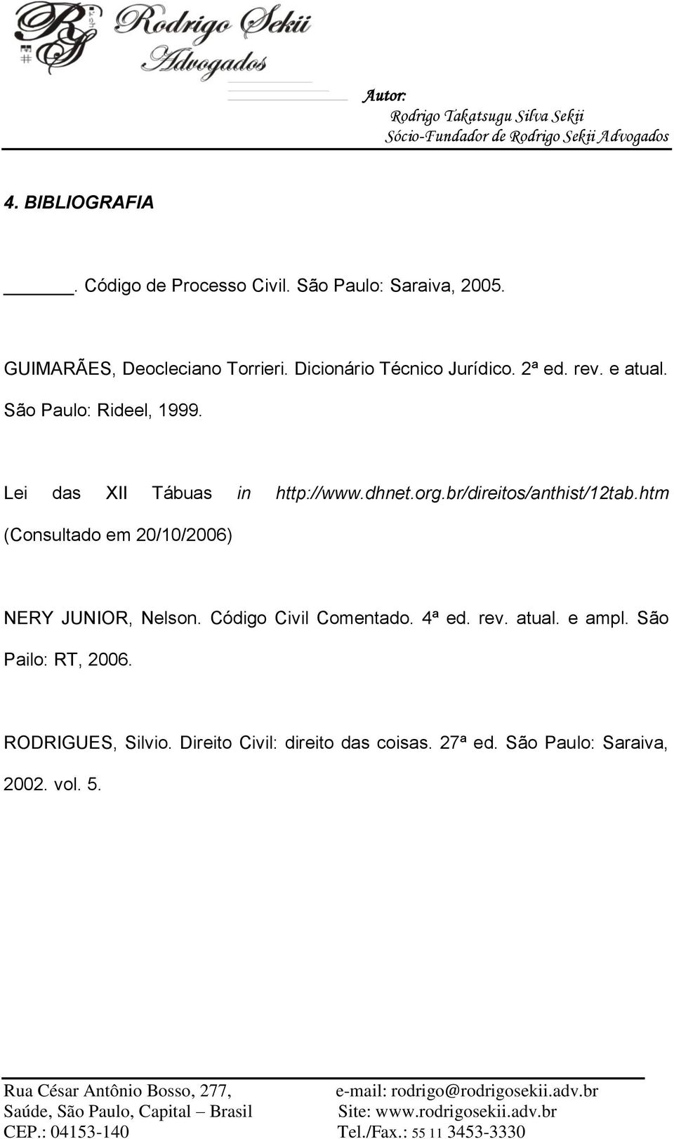 org.br/direitos/anthist/12tab.htm (Consultado em 20/10/2006) NERY JUNIOR, Nelson. Código Civil Comentado. 4ª ed. rev.