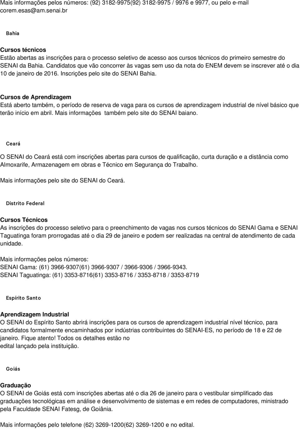 Candidatos que vão concorrer às vagas sem uso da nota do ENEM devem se inscrever até o dia 10 de janeiro de 2016. Inscrições pelo site do SENAI Bahia.