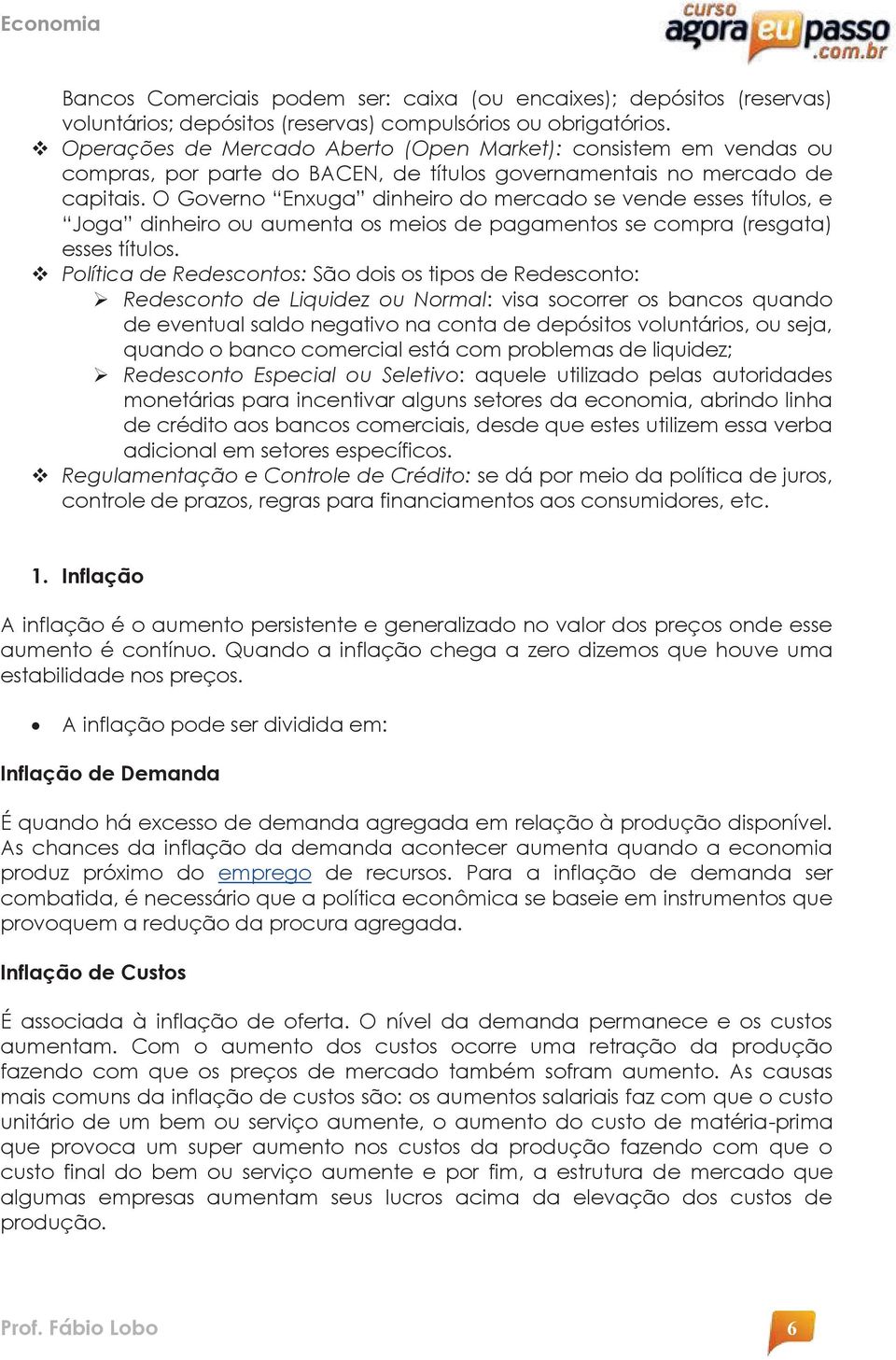 O Governo Enxuga dinheiro do mercado se vende esses títulos, e Joga dinheiro ou aumenta os meios de pagamentos se compra (resgata) esses títulos.