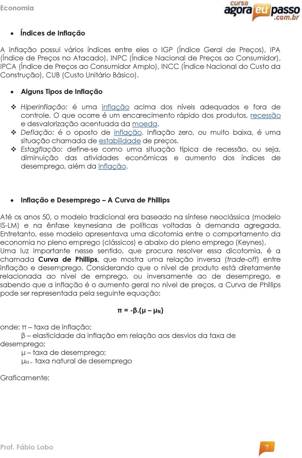 Alguns Tipos de Inflação v Hiperinflação: é uma inflação acima dos níveis adequados e fora de controle.