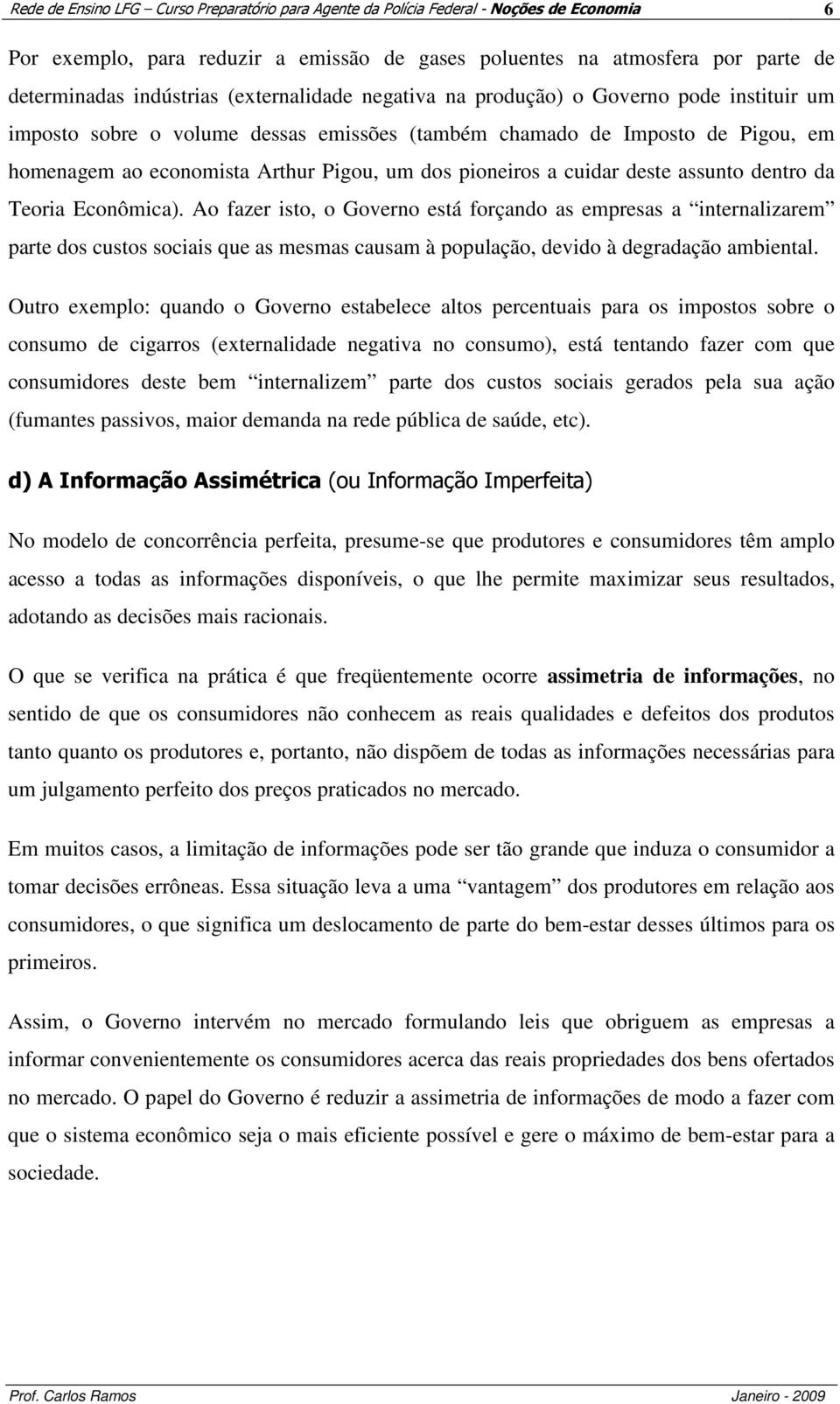 a cuidar deste assunto dentro da Teoria Econômica).