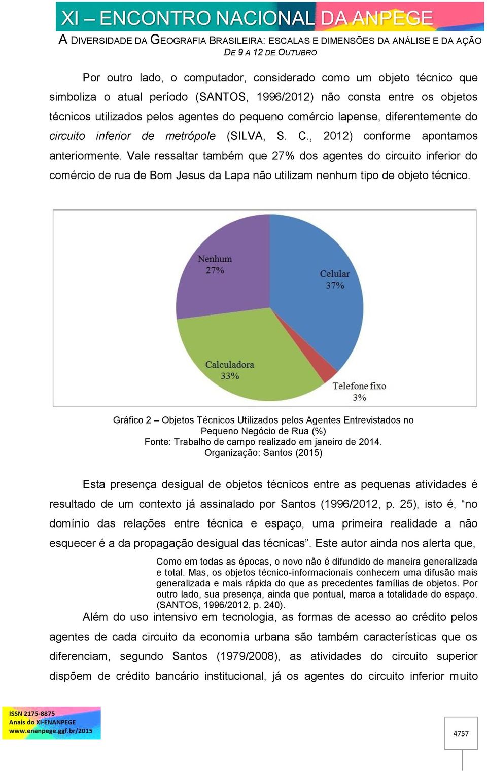 Vale ressaltar também que 27% dos agentes do circuito inferior do comércio de rua de Bom Jesus da Lapa não utilizam nenhum tipo de objeto técnico.